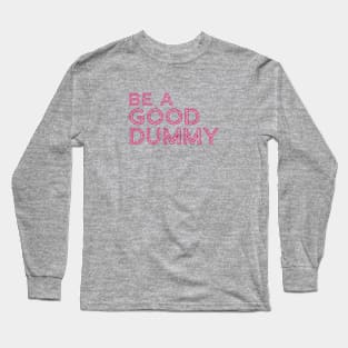 Be A Good Dummy Line Text For Light Dark White Black Background Long Sleeve T-Shirt